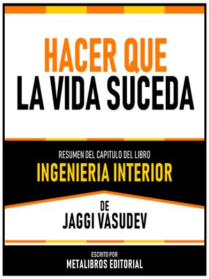 cover image of Hacer Que La Vida Suceda--Resumen Del Capitulo Del Libro Ingenieria Interior De Jaggi Vasudev